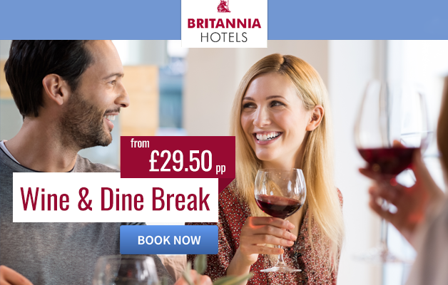 Britannia Hotels Wine & Dine Break from just £29.50! Britannia Hotels Wine & Dine Break from just £29.50!